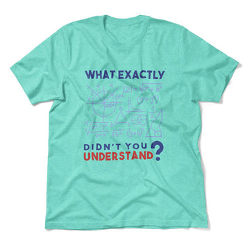 What Exactly Didn't You Understand Men/Unisex T-Shirt in Heather Sea Green color